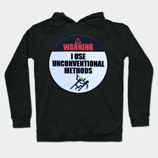 Warning - I use unconventional methods Hoodie